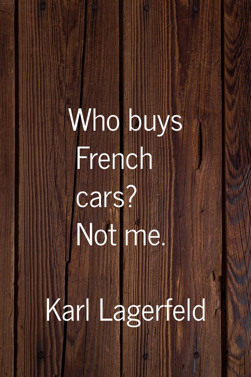 Who buys French cars? Not me.