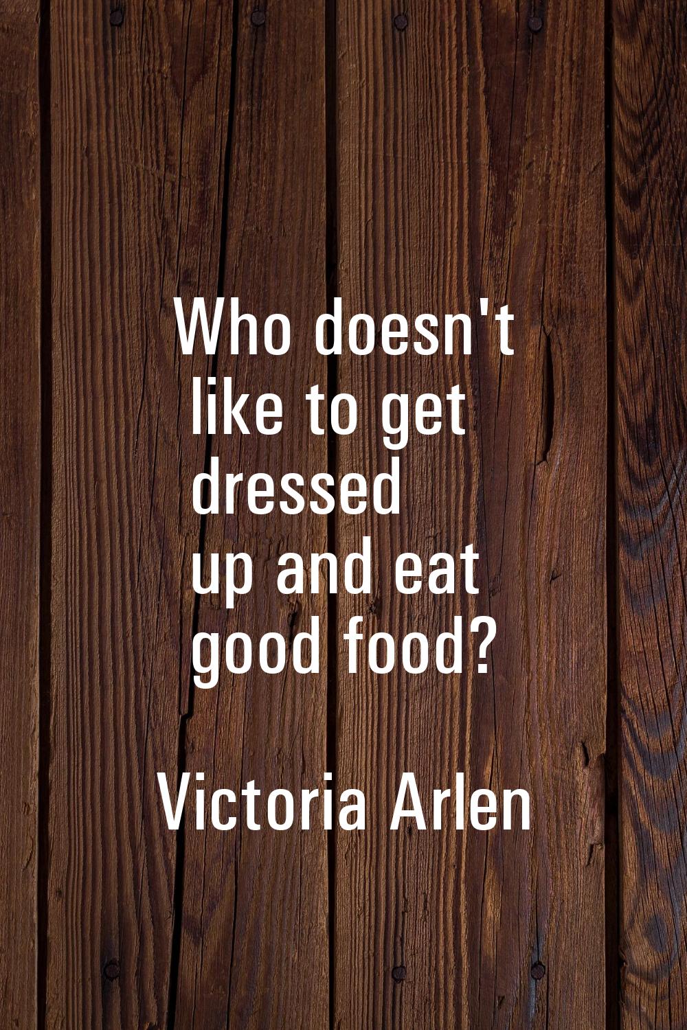 Who doesn't like to get dressed up and eat good food?