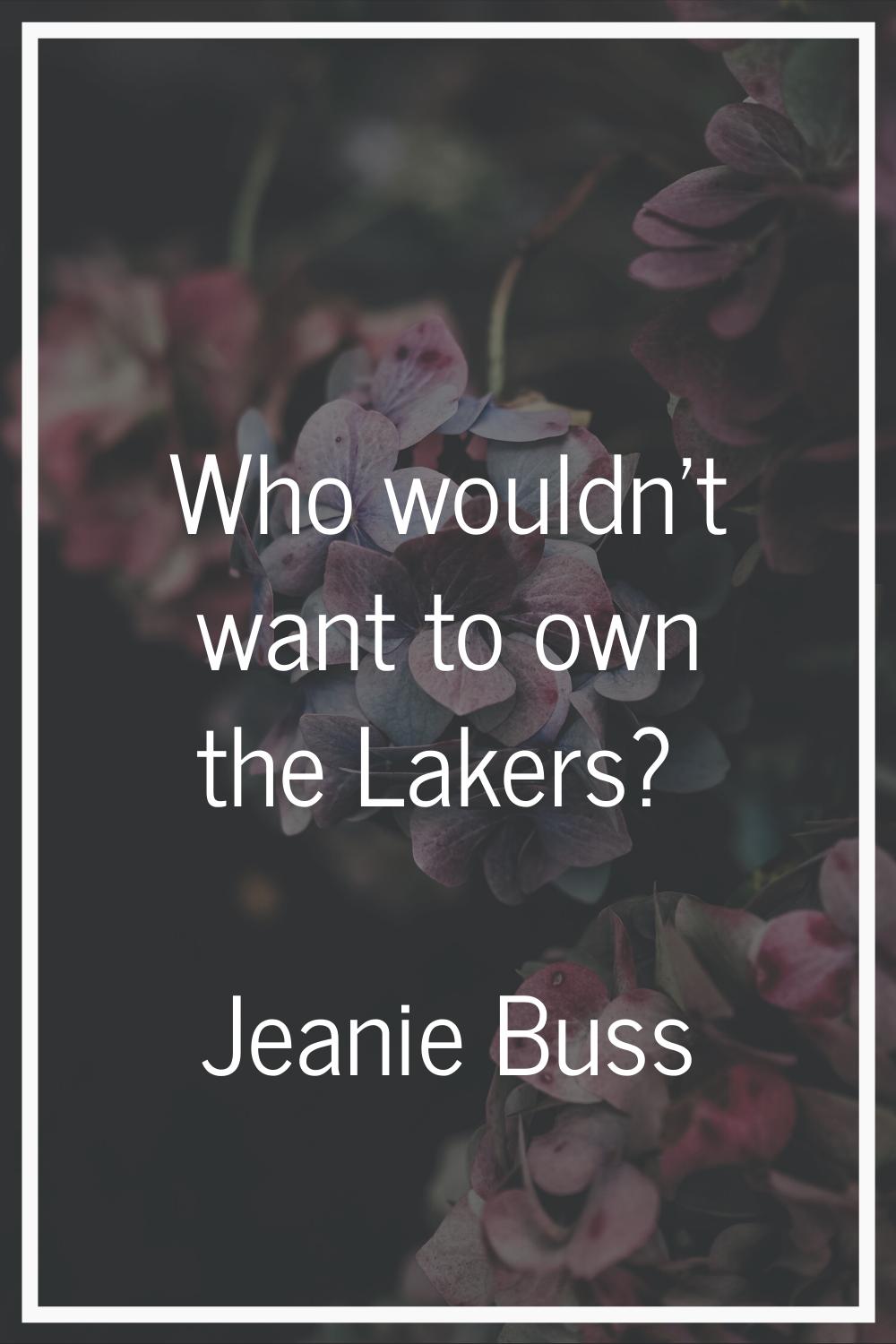 Who wouldn't want to own the Lakers?