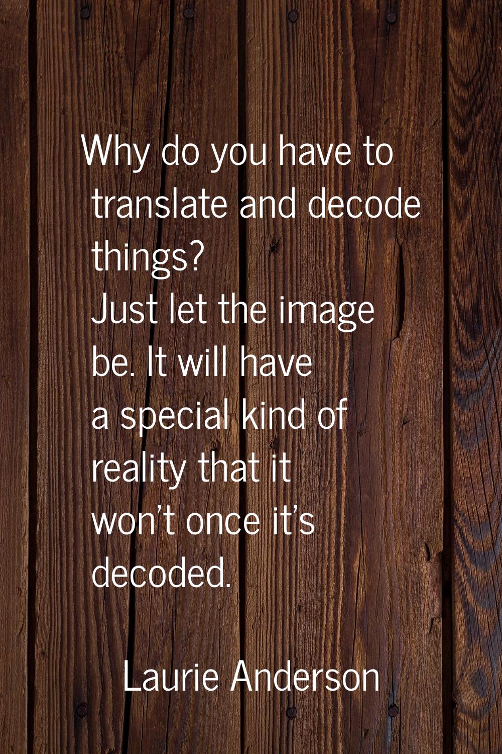 Why do you have to translate and decode things? Just let the image be. It will have a special kind 