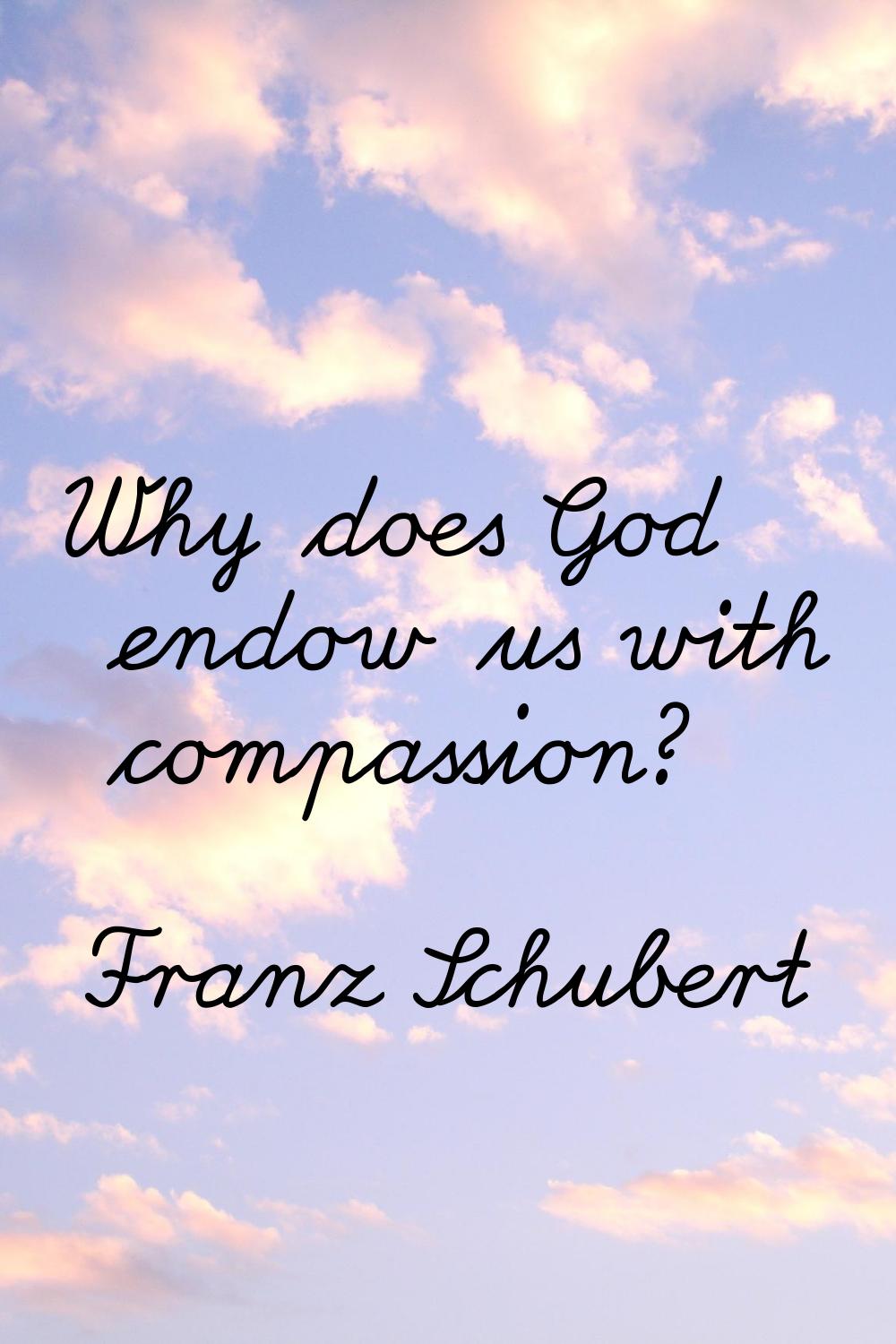 Why does God endow us with compassion?