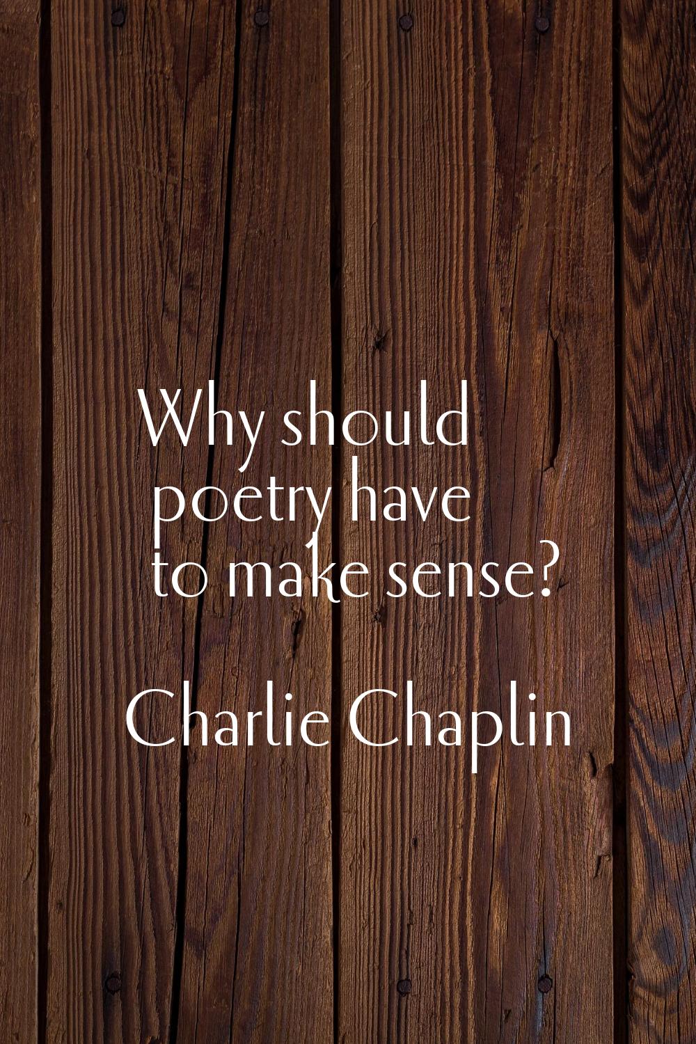 Why should poetry have to make sense?