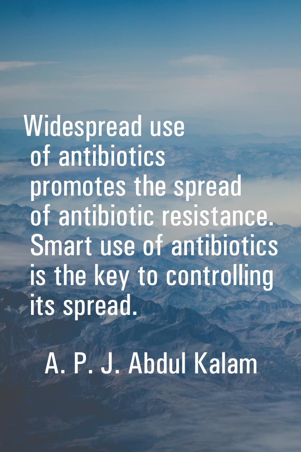 Widespread use of antibiotics promotes the spread of antibiotic resistance. Smart use of antibiotic