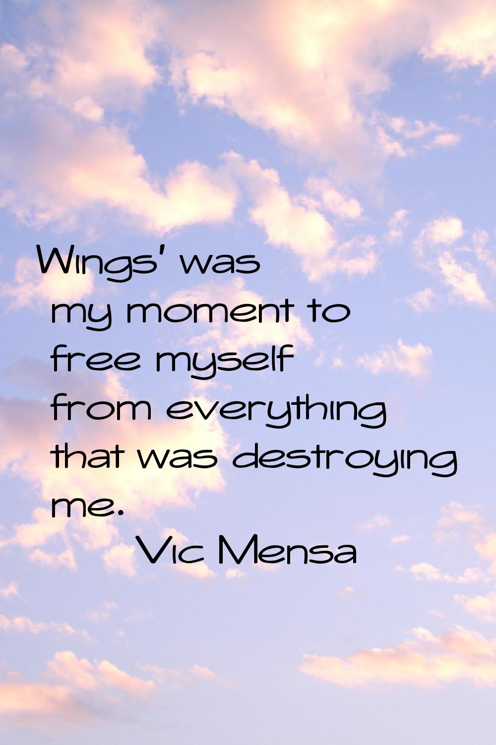 Wings' was my moment to free myself from everything that was destroying me.