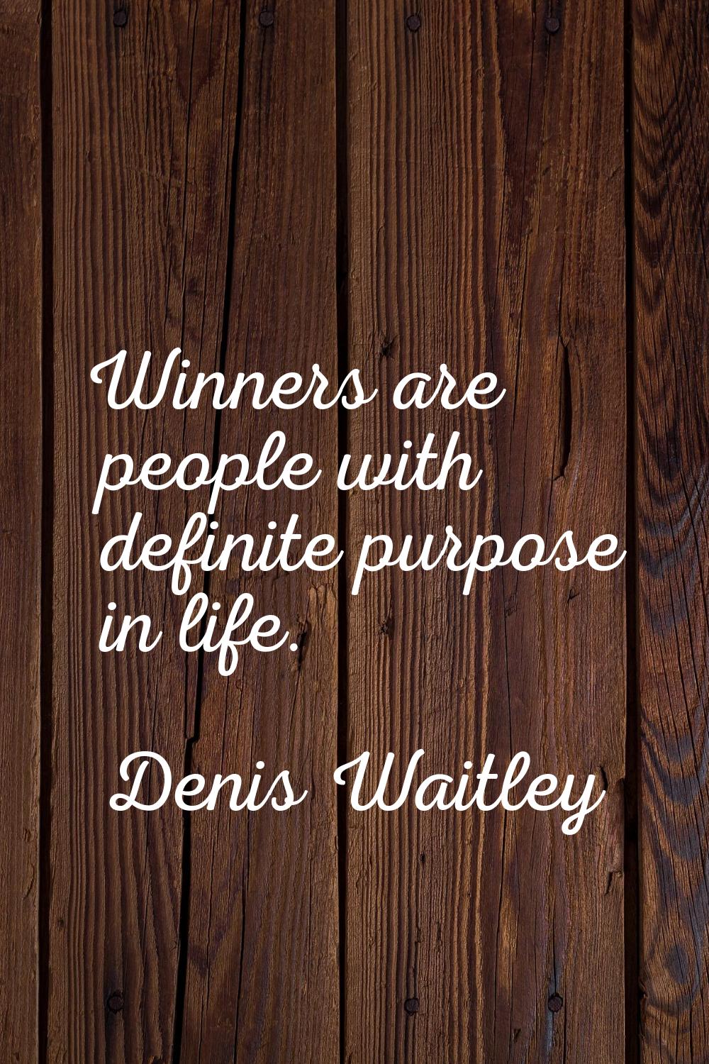 Winners are people with definite purpose in life.