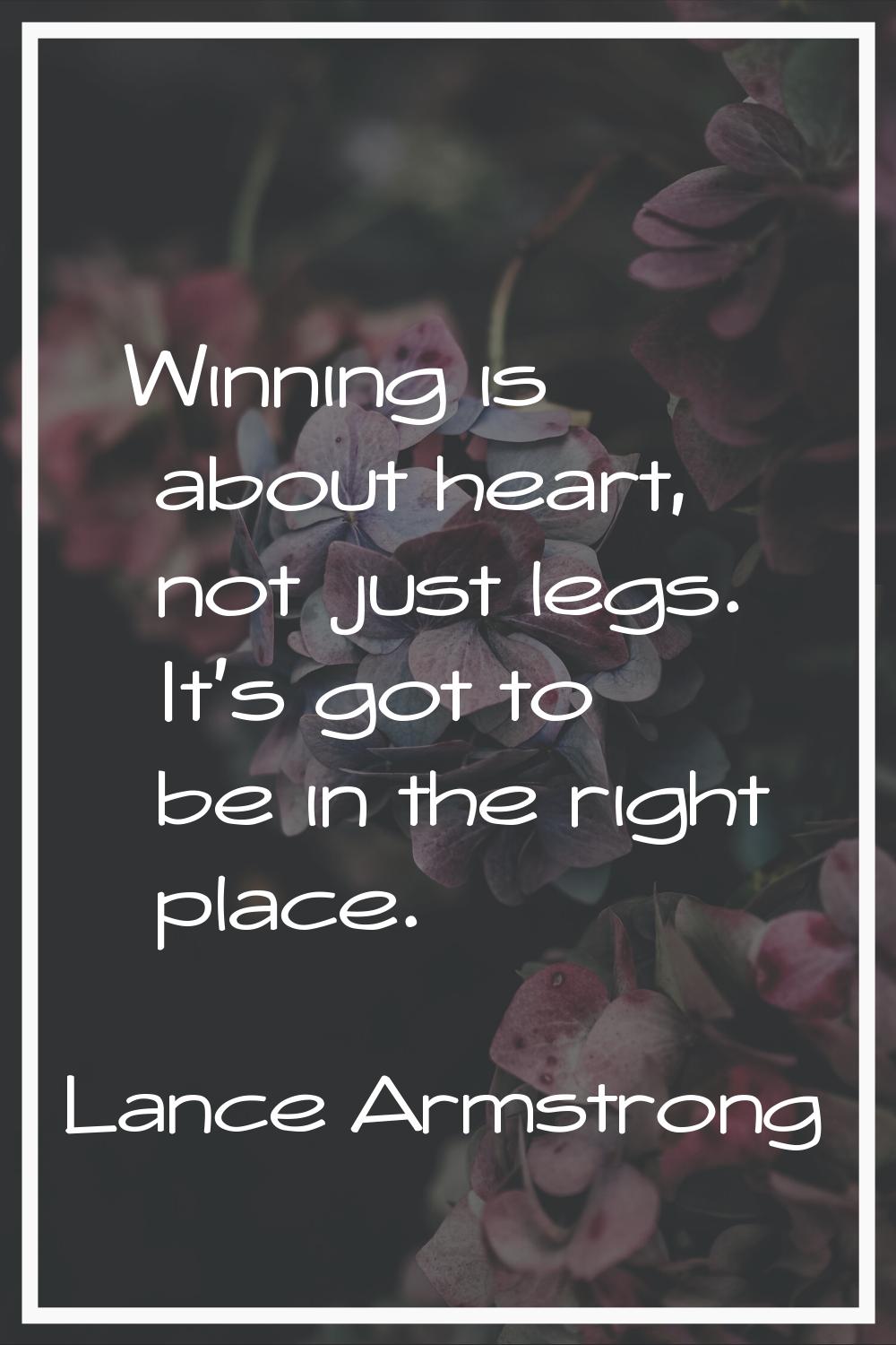 Winning is about heart, not just legs. It's got to be in the right place.