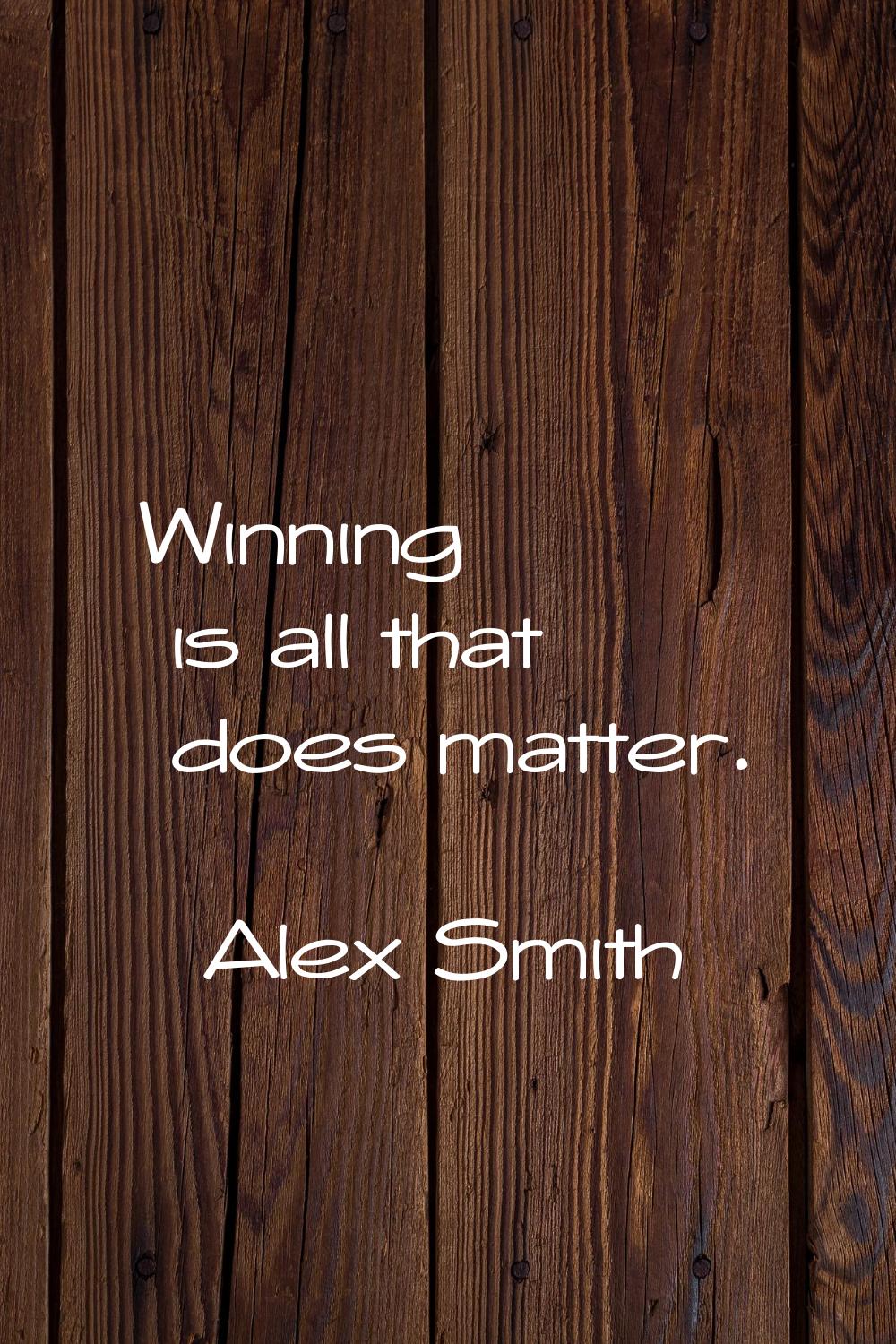 Winning is all that does matter.