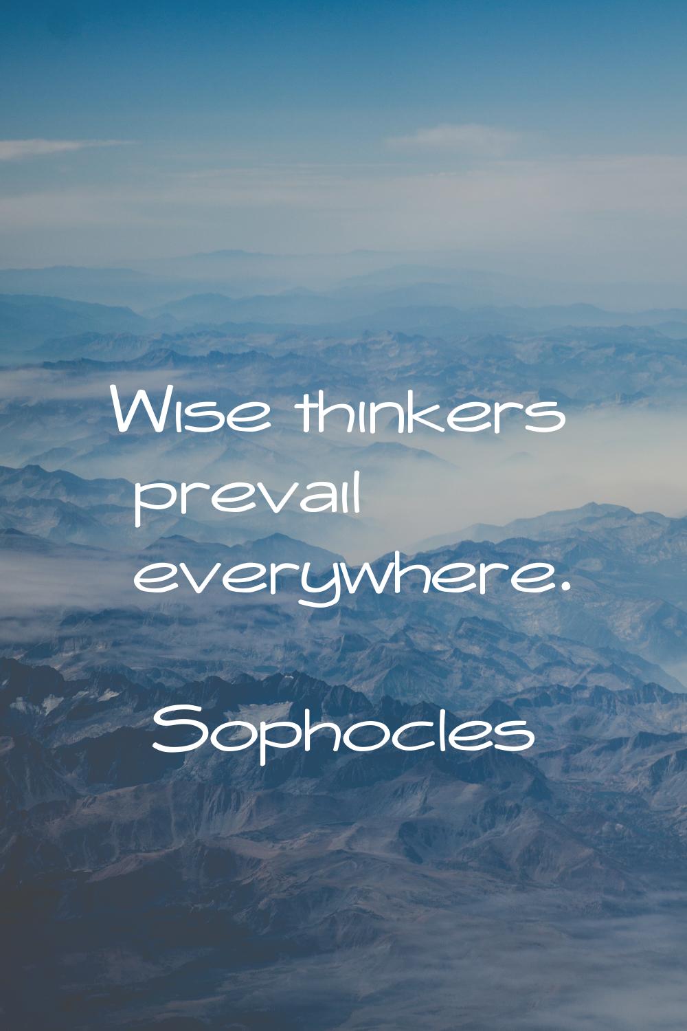 Wise thinkers prevail everywhere.