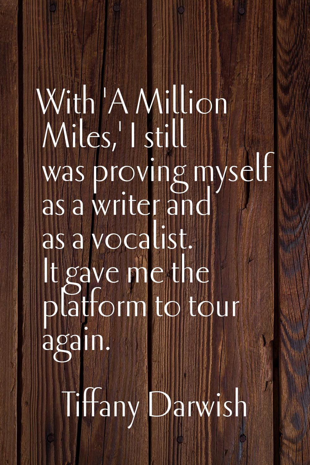 With 'A Million Miles,' I still was proving myself as a writer and as a vocalist. It gave me the pl