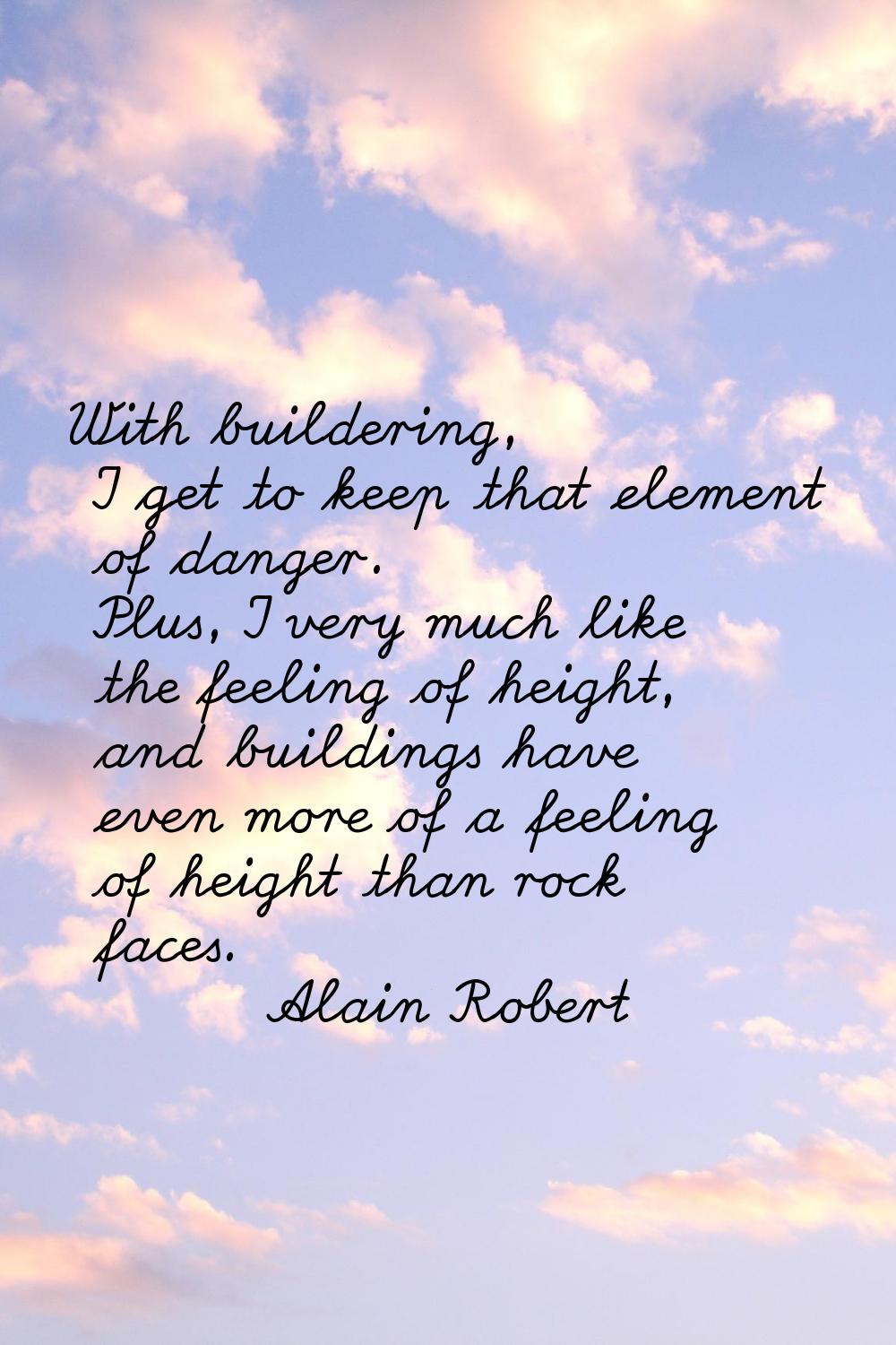 With buildering, I get to keep that element of danger. Plus, I very much like the feeling of height