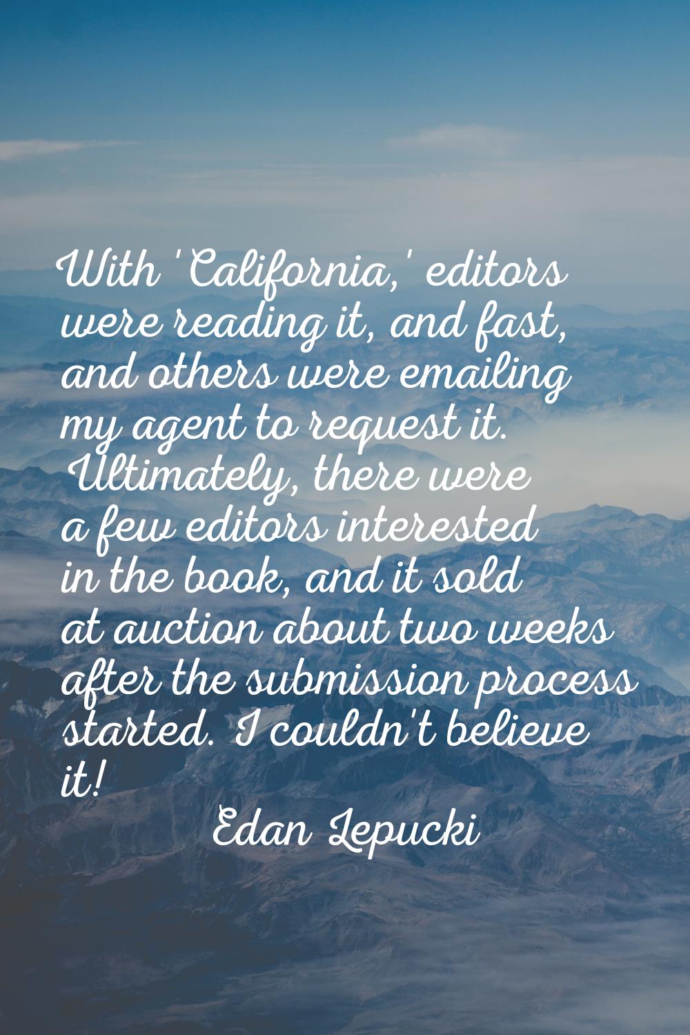 With 'California,' editors were reading it, and fast, and others were emailing my agent to request 