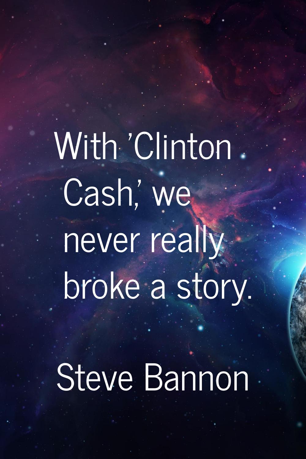 With 'Clinton Cash,' we never really broke a story.