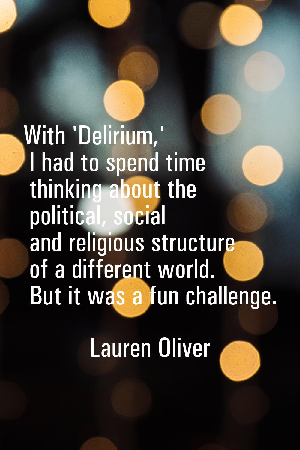 With 'Delirium,' I had to spend time thinking about the political, social and religious structure o