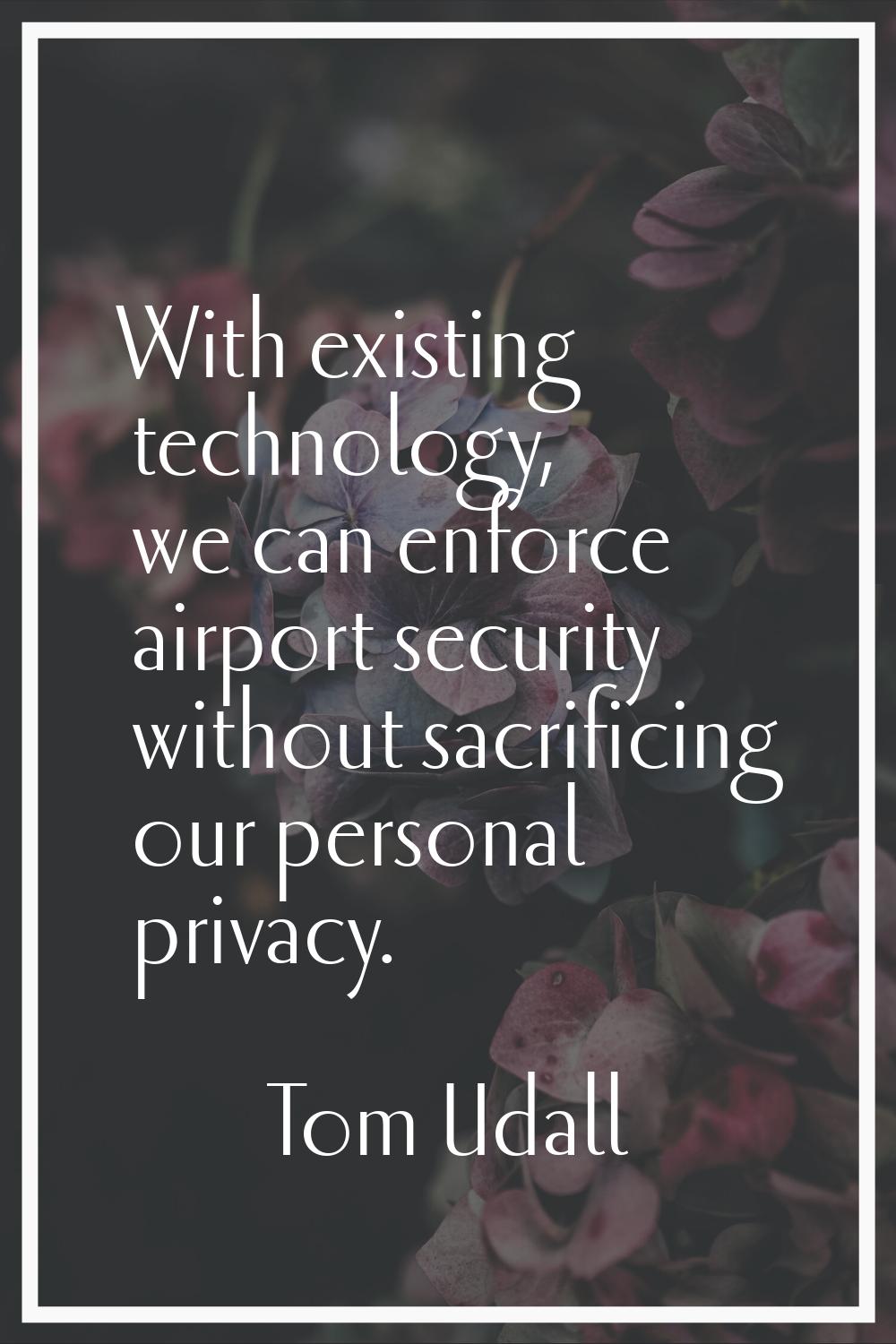 With existing technology, we can enforce airport security without sacrificing our personal privacy.