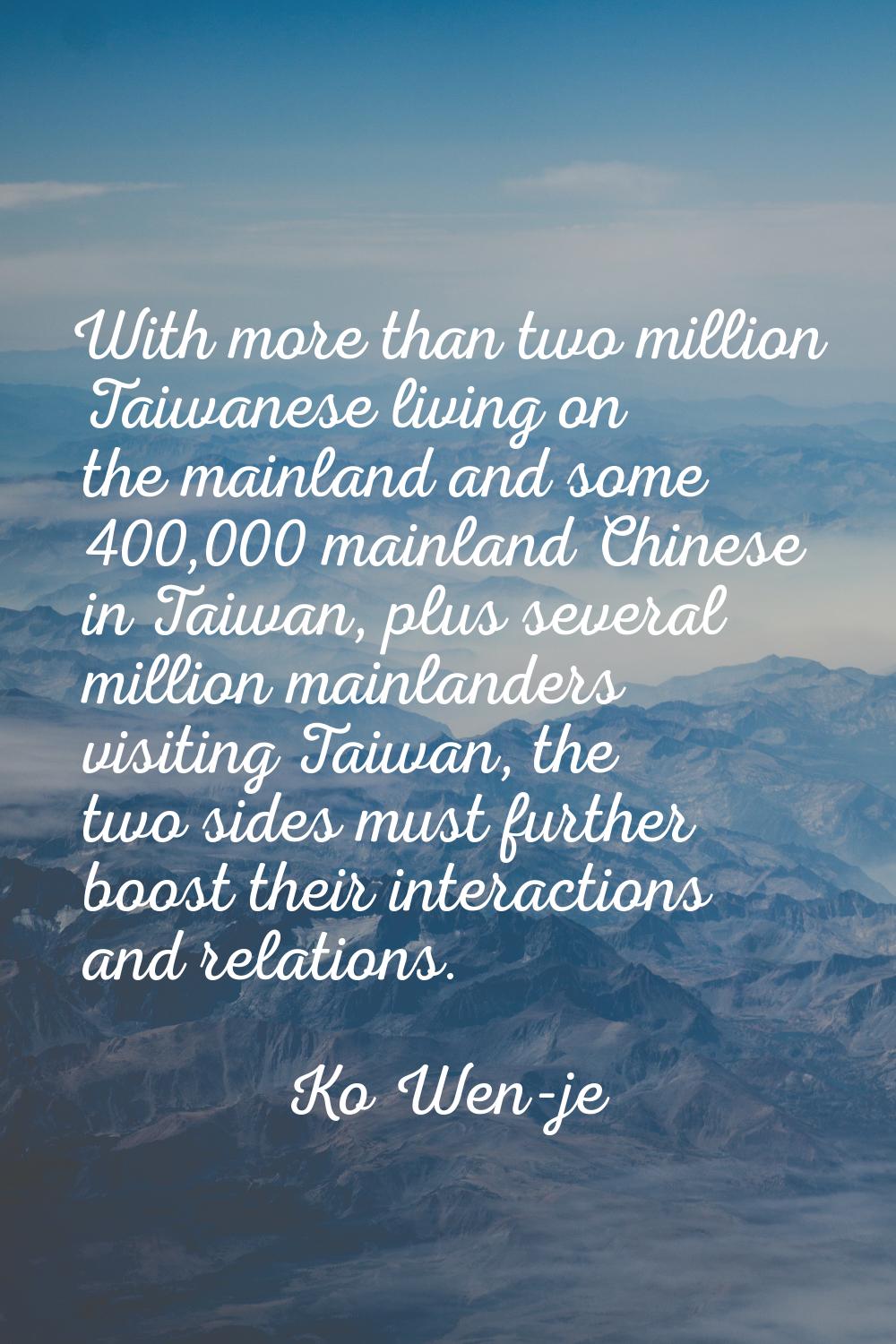 With more than two million Taiwanese living on the mainland and some 400,000 mainland Chinese in Ta