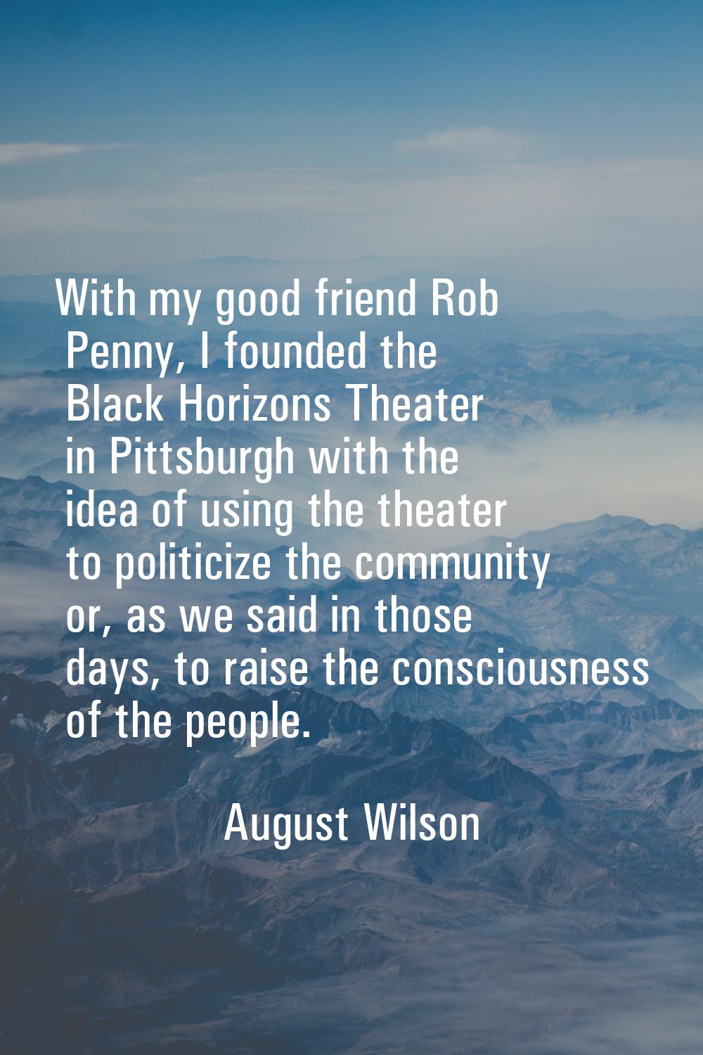 With my good friend Rob Penny, I founded the Black Horizons Theater in Pittsburgh with the idea of 