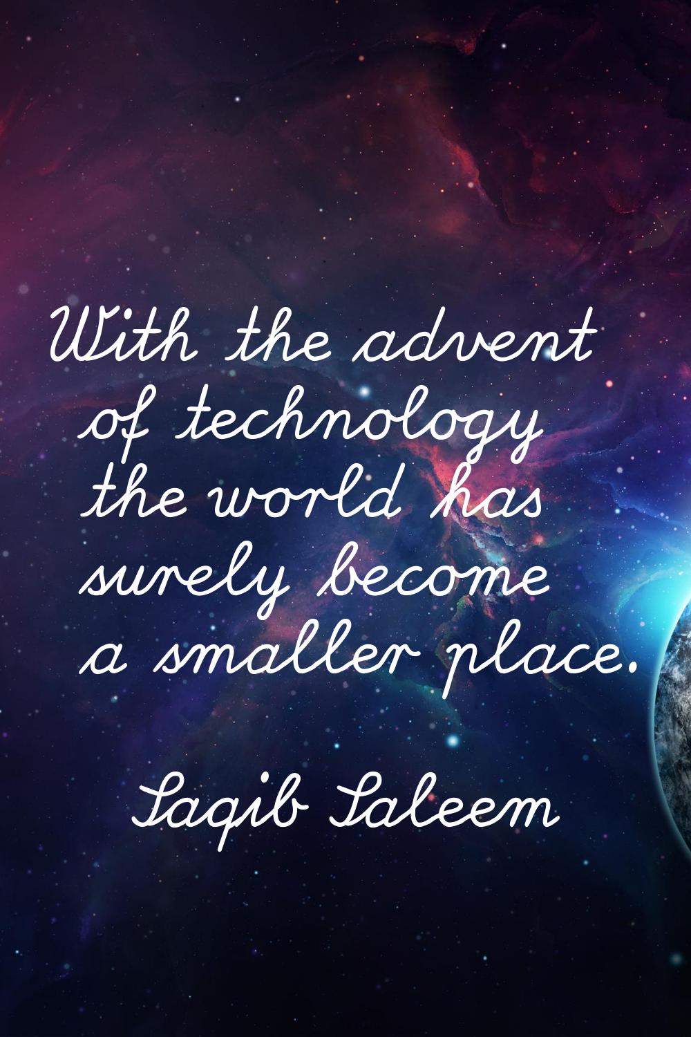 With the advent of technology the world has surely become a smaller place.