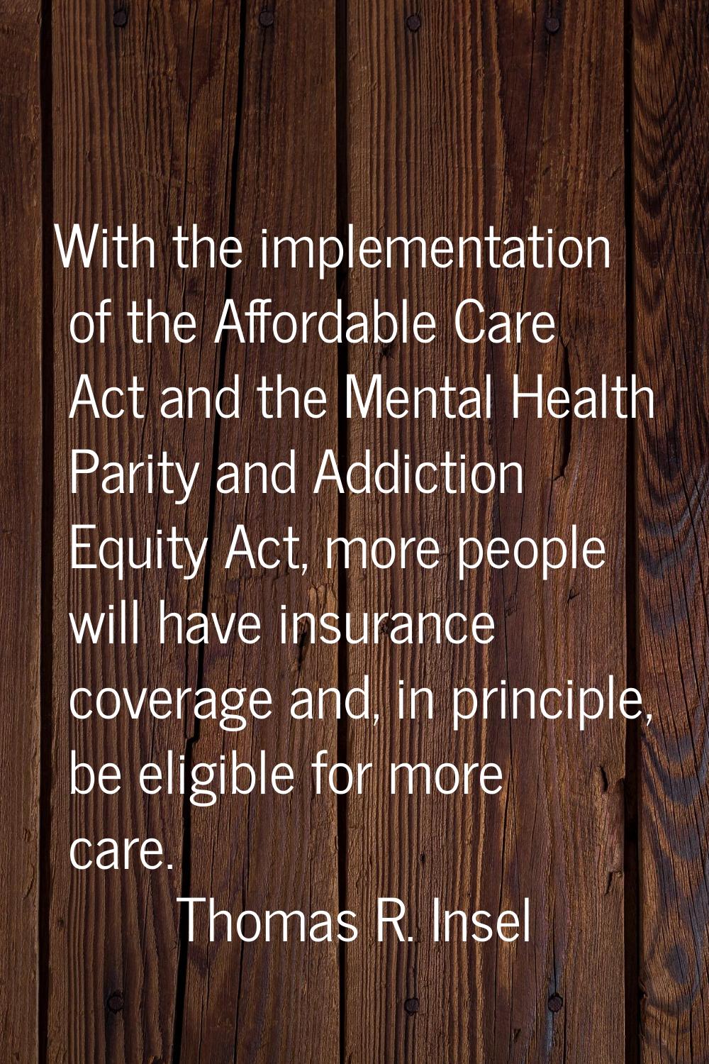 With the implementation of the Affordable Care Act and the Mental Health Parity and Addiction Equit