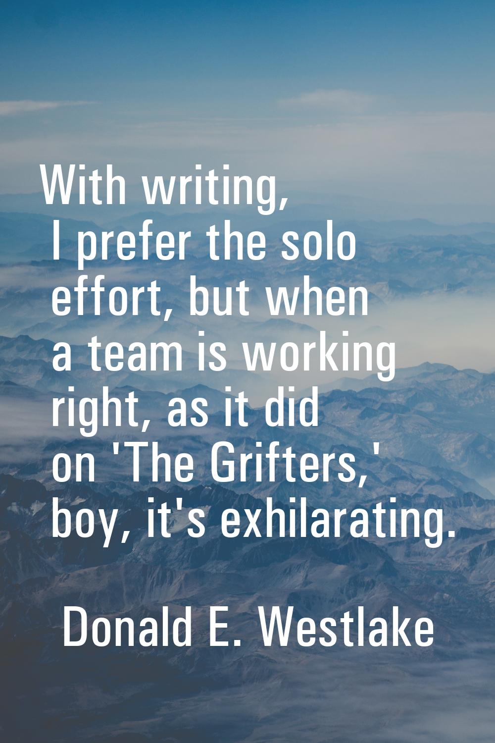 With writing, I prefer the solo effort, but when a team is working right, as it did on 'The Grifter