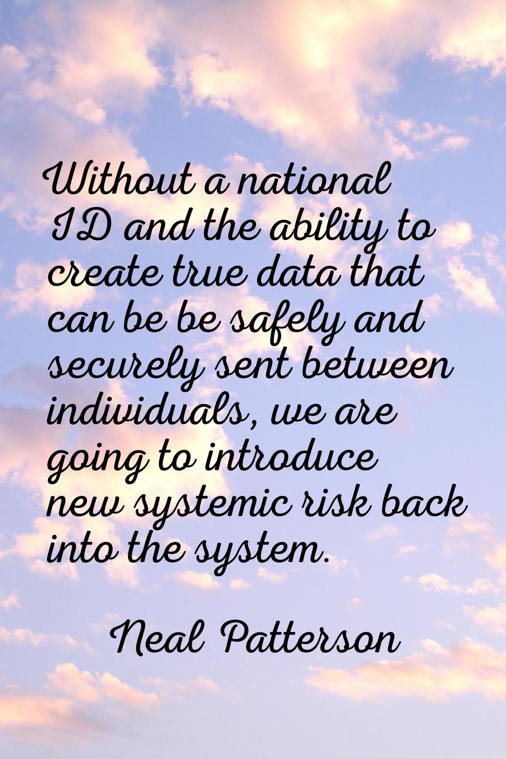 Without a national ID and the ability to create true data that can be be safely and securely sent b