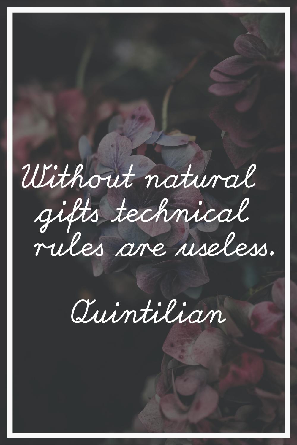 Without natural gifts technical rules are useless.