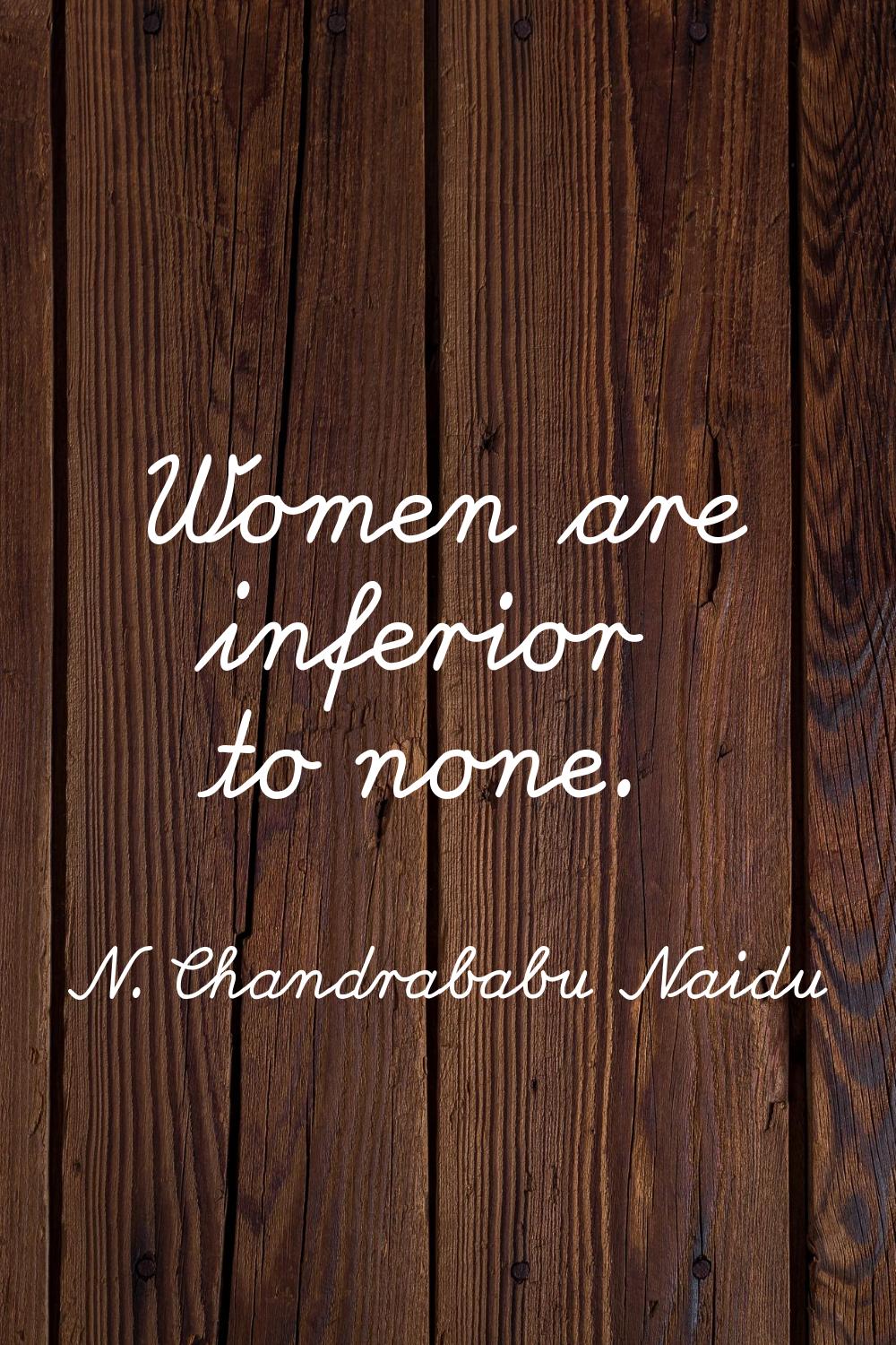 Women are inferior to none.