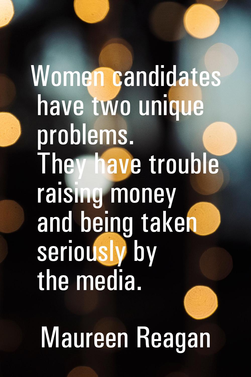 Women candidates have two unique problems. They have trouble raising money and being taken seriousl