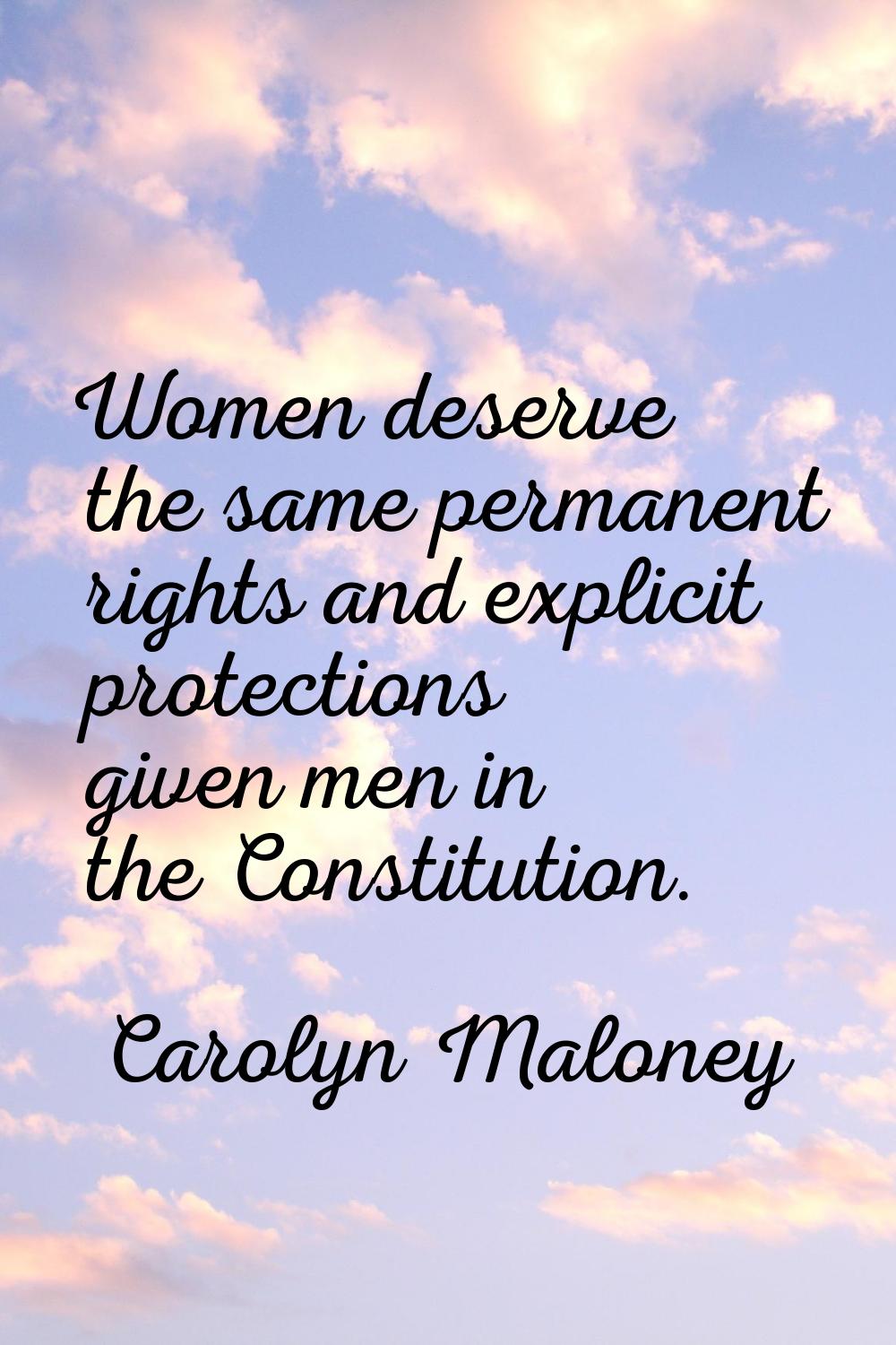 Women deserve the same permanent rights and explicit protections given men in the Constitution.
