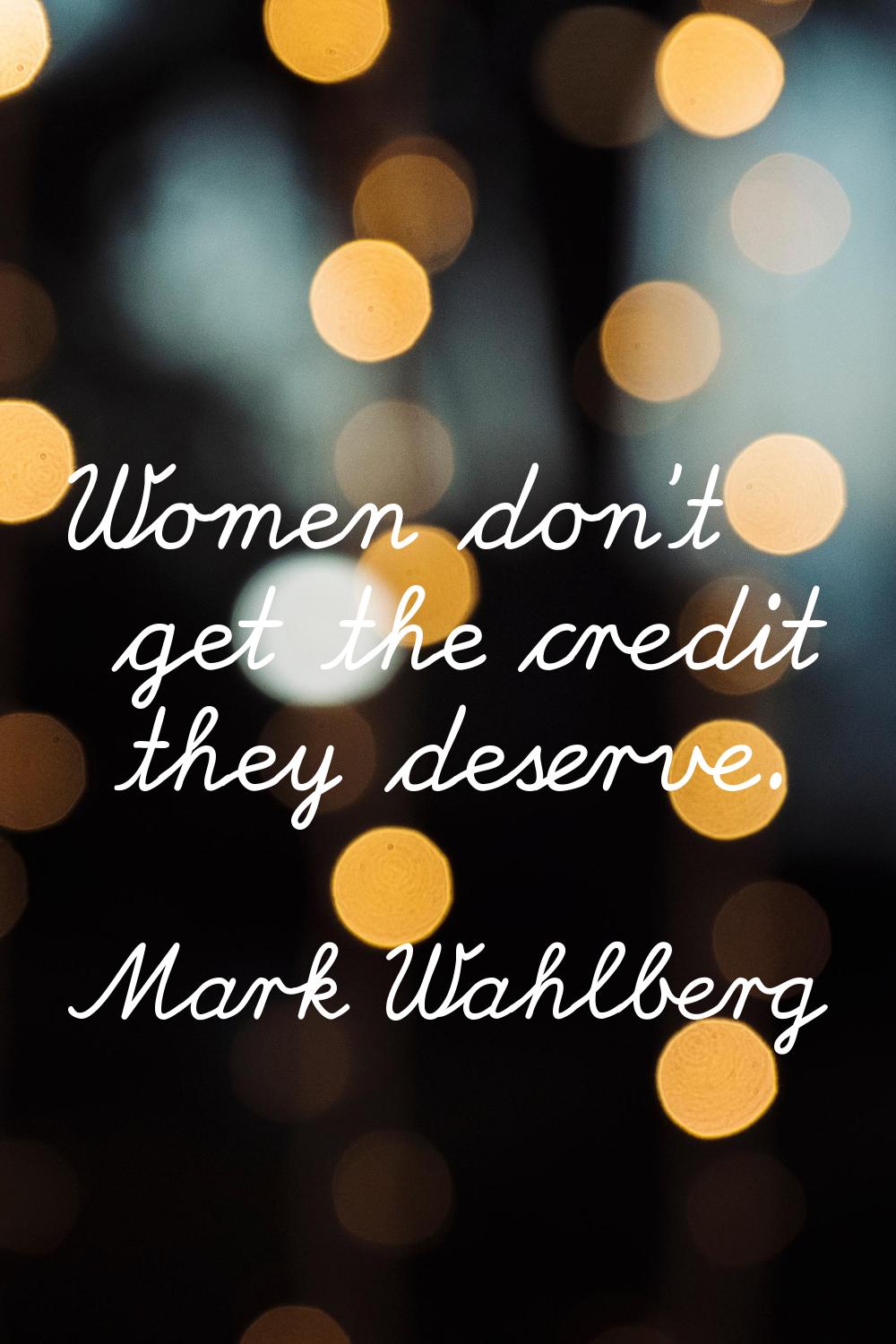Women don't get the credit they deserve.