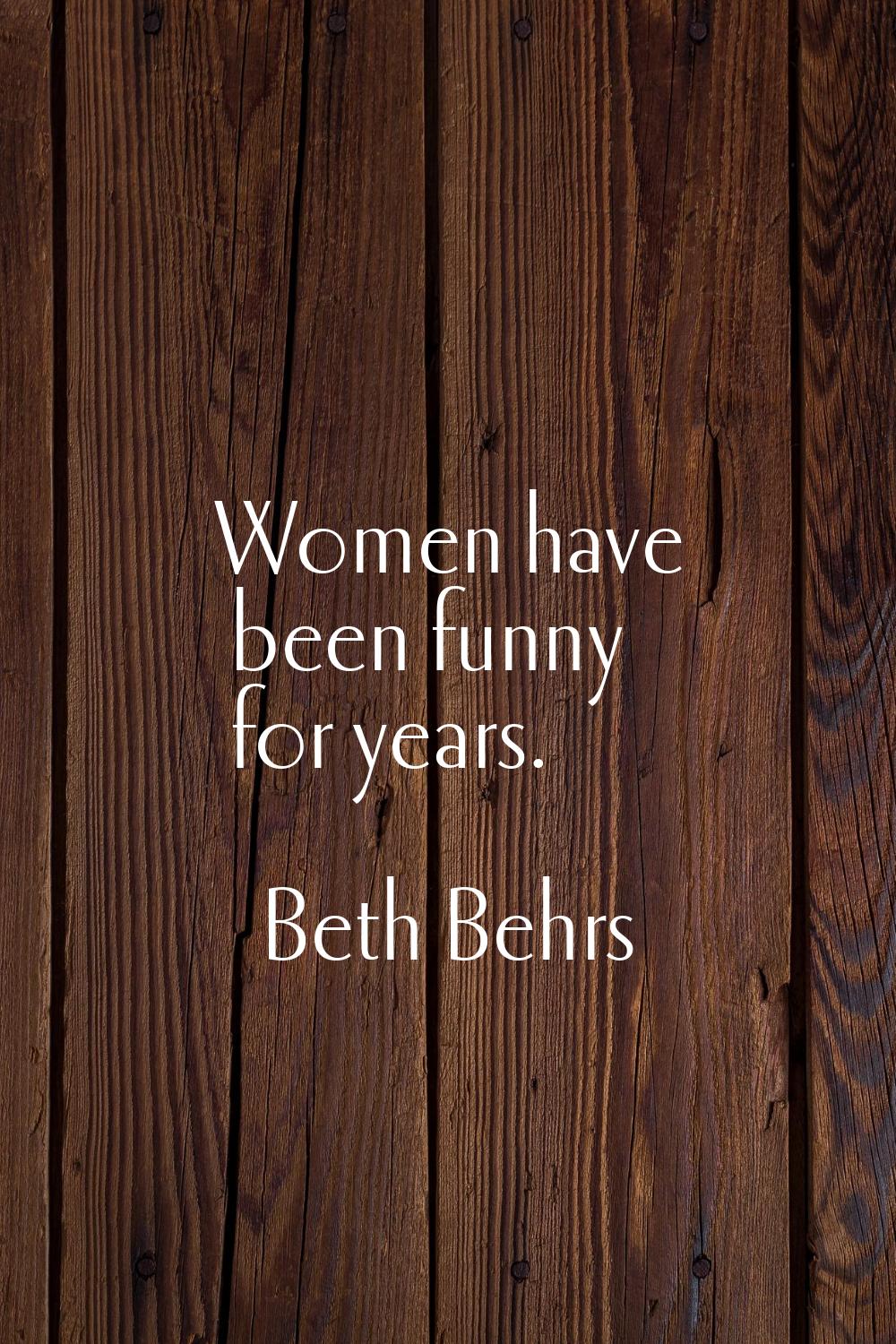 Women have been funny for years.