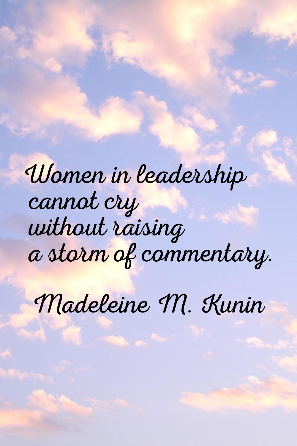Women in leadership cannot cry without raising a storm of commentary.