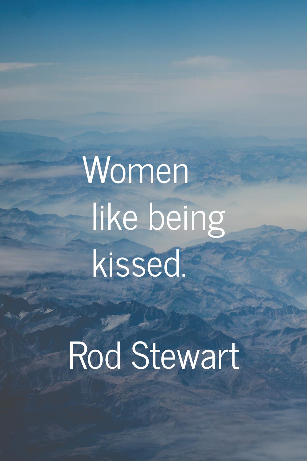 Women like being kissed.