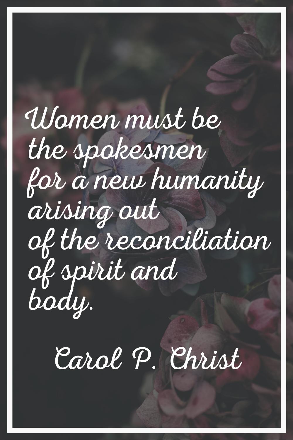 Women must be the spokesmen for a new humanity arising out of the reconciliation of spirit and body