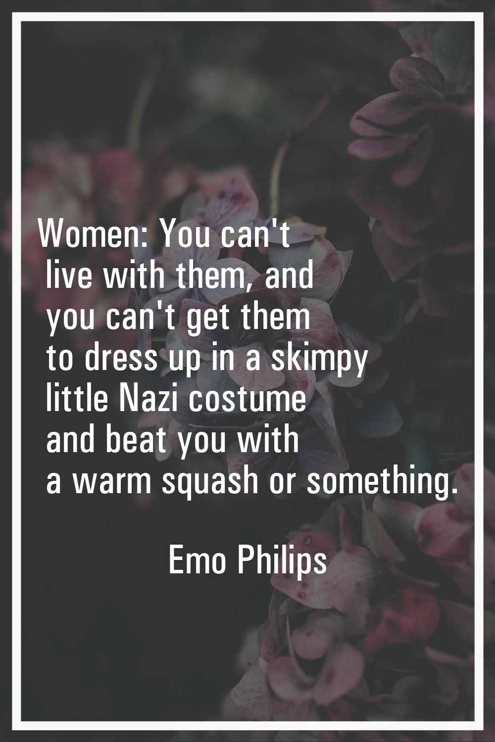 Women: You can't live with them, and you can't get them to dress up in a skimpy little Nazi costume