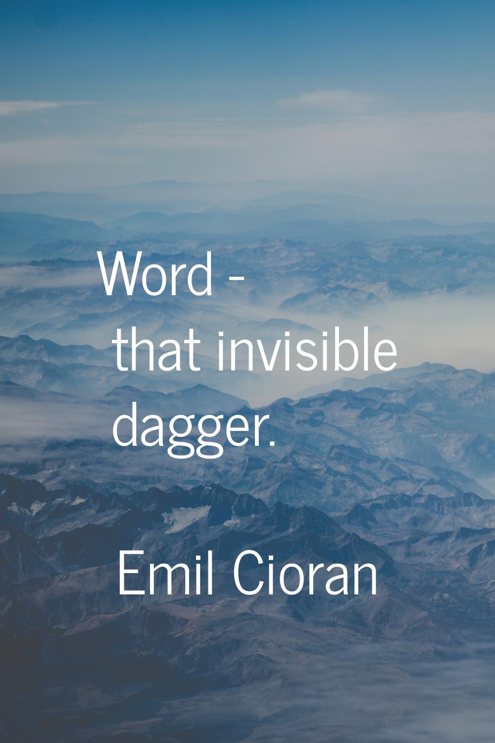 Word - that invisible dagger.