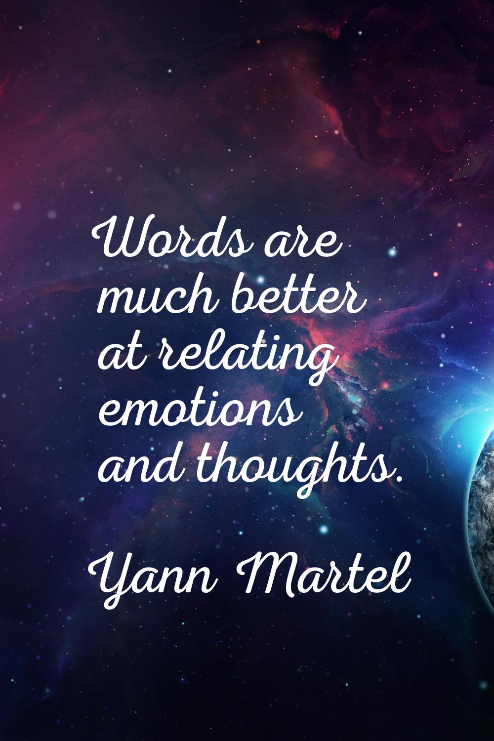 Words are much better at relating emotions and thoughts.