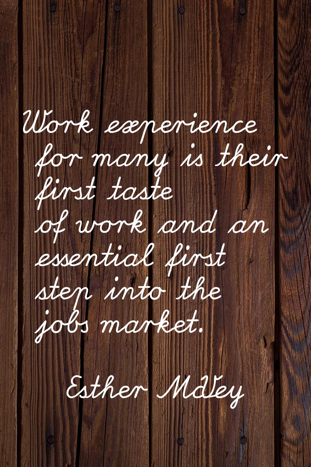 Work experience for many is their first taste of work and an essential first step into the jobs mar