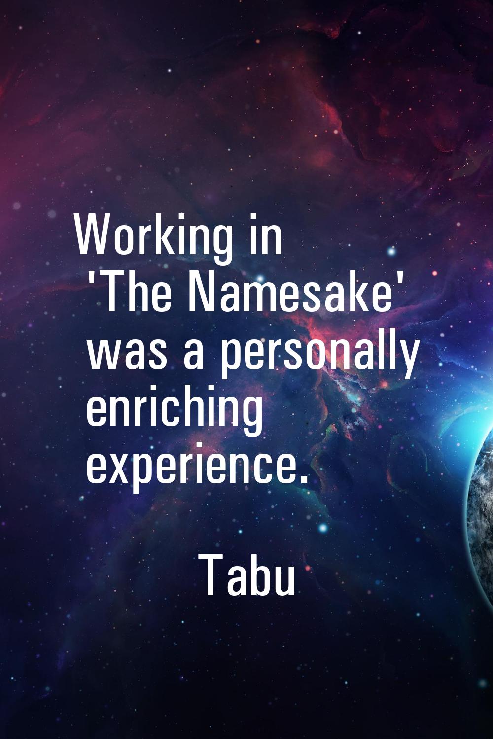 Working in 'The Namesake' was a personally enriching experience.
