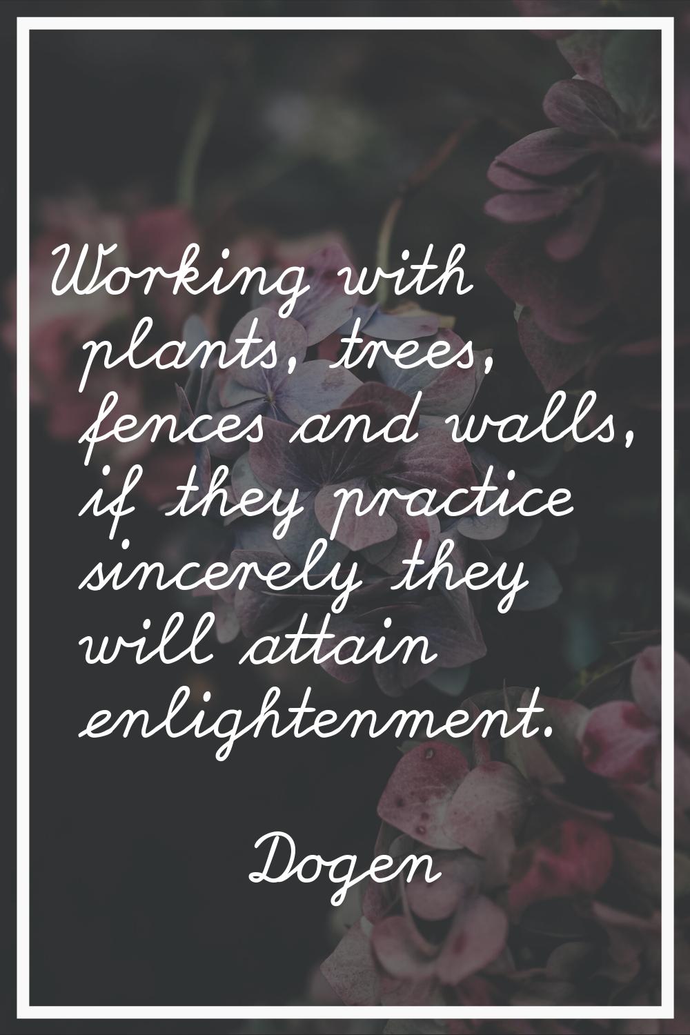 Working with plants, trees, fences and walls, if they practice sincerely they will attain enlighten