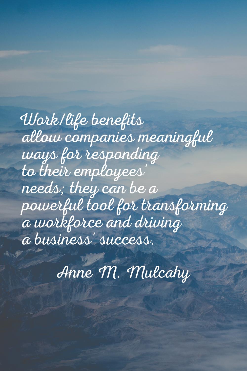Work/life benefits allow companies meaningful ways for responding to their employees' needs; they c