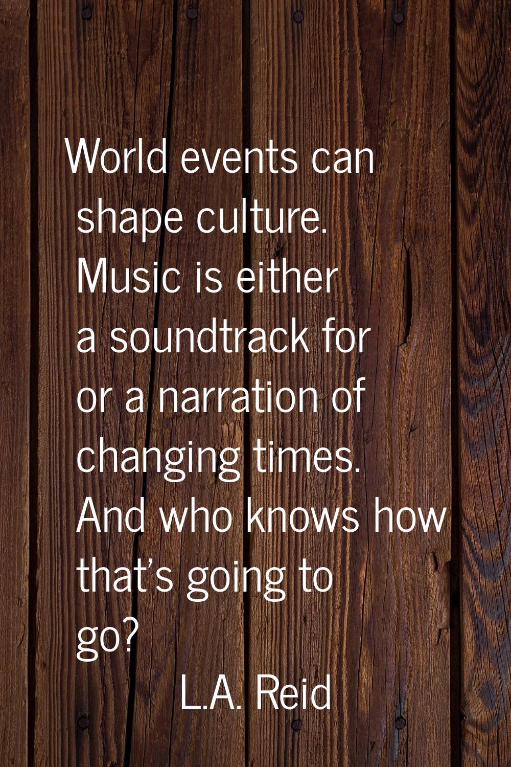 World events can shape culture. Music is either a soundtrack for or a narration of changing times. 