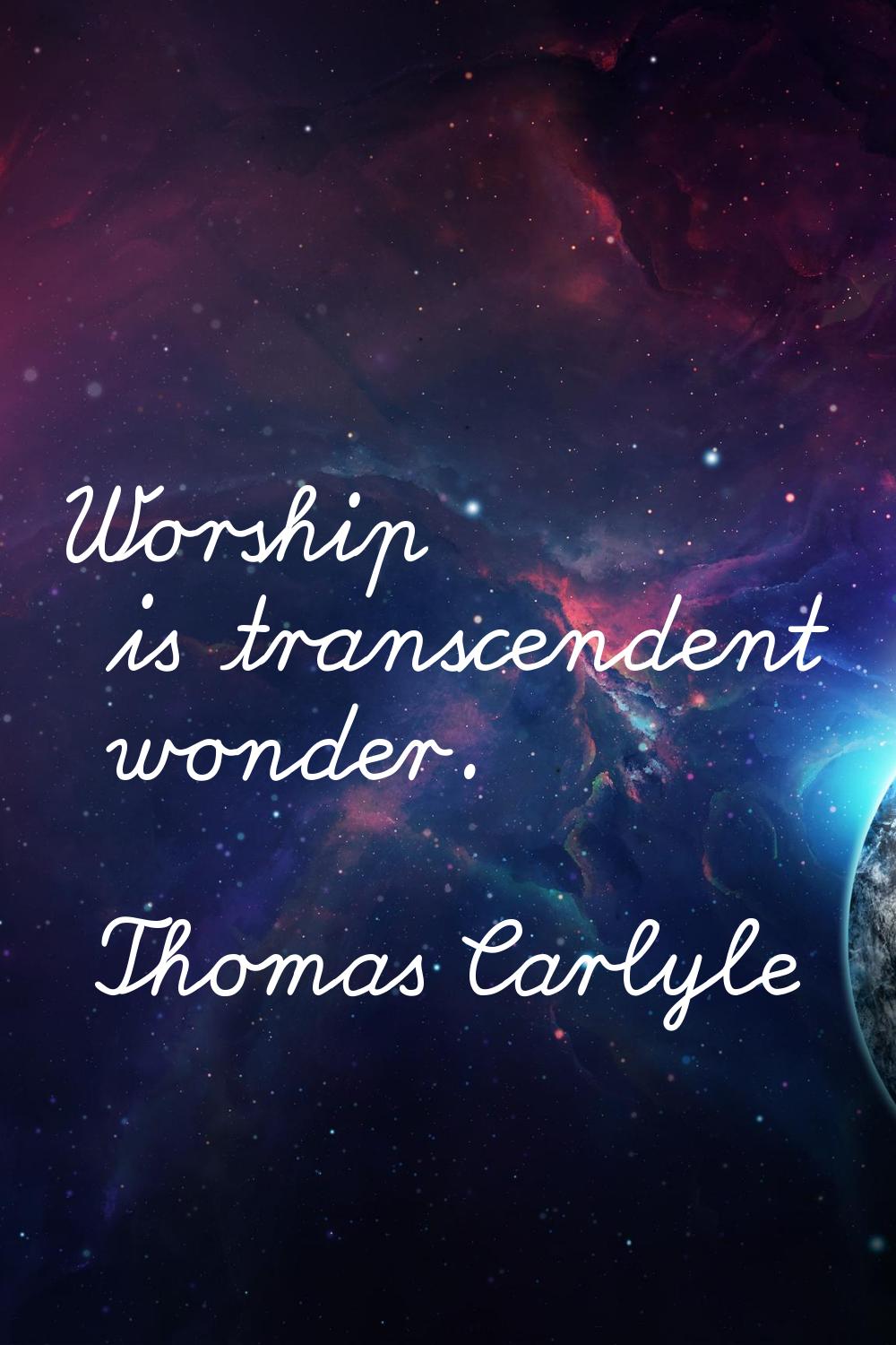 Worship is transcendent wonder.