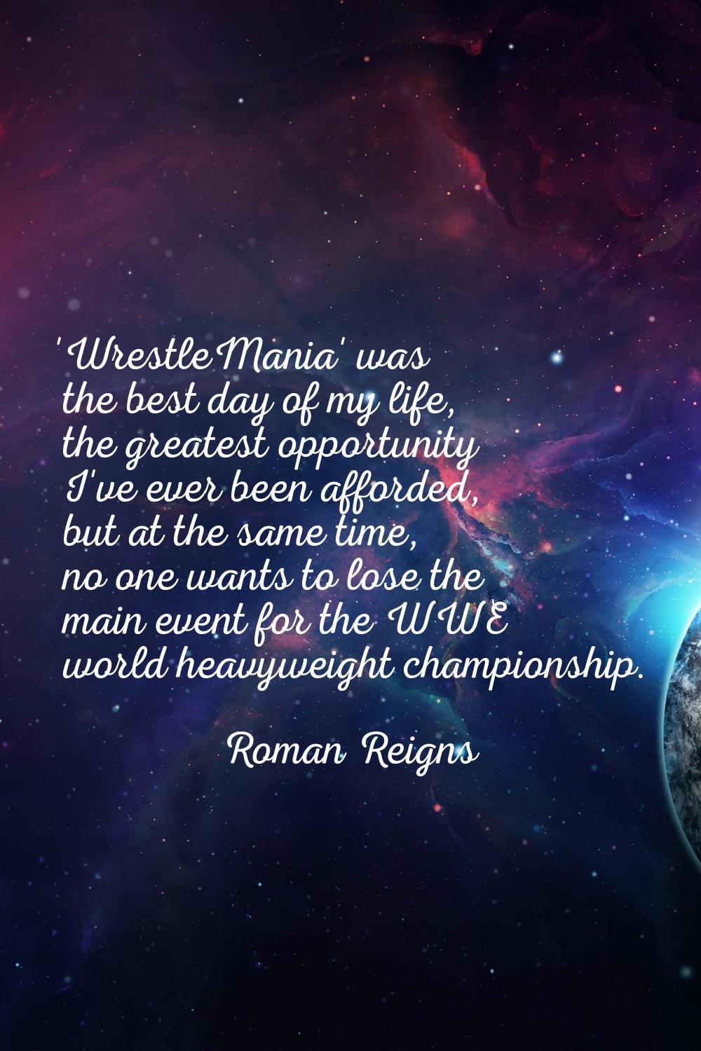'WrestleMania' was the best day of my life, the greatest opportunity I've ever been afforded, but a