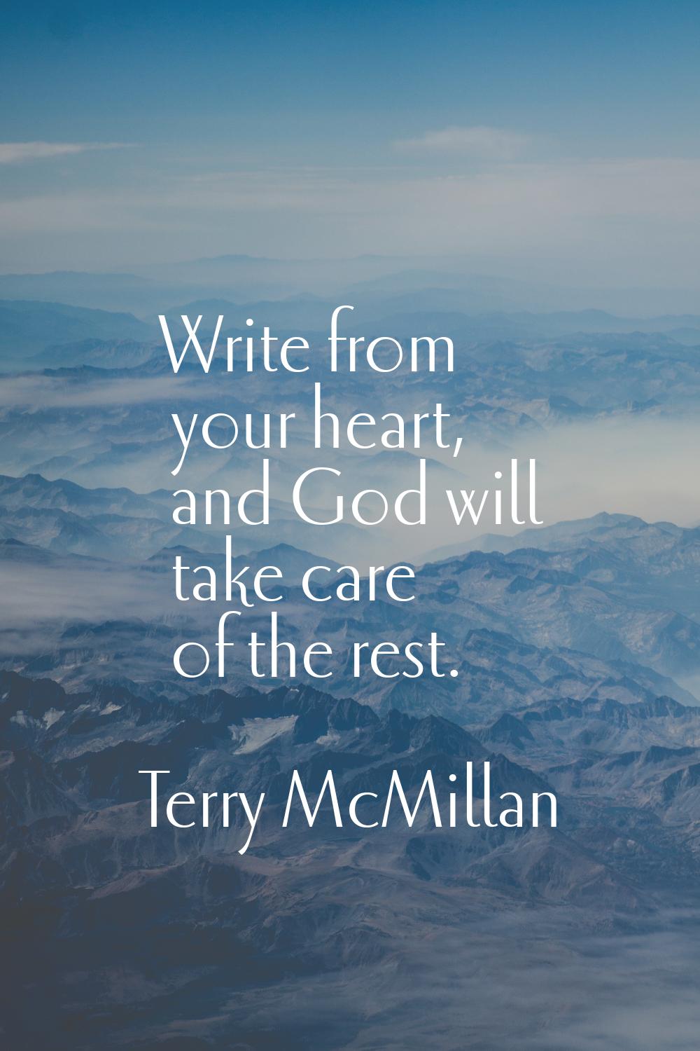 Write from your heart, and God will take care of the rest.