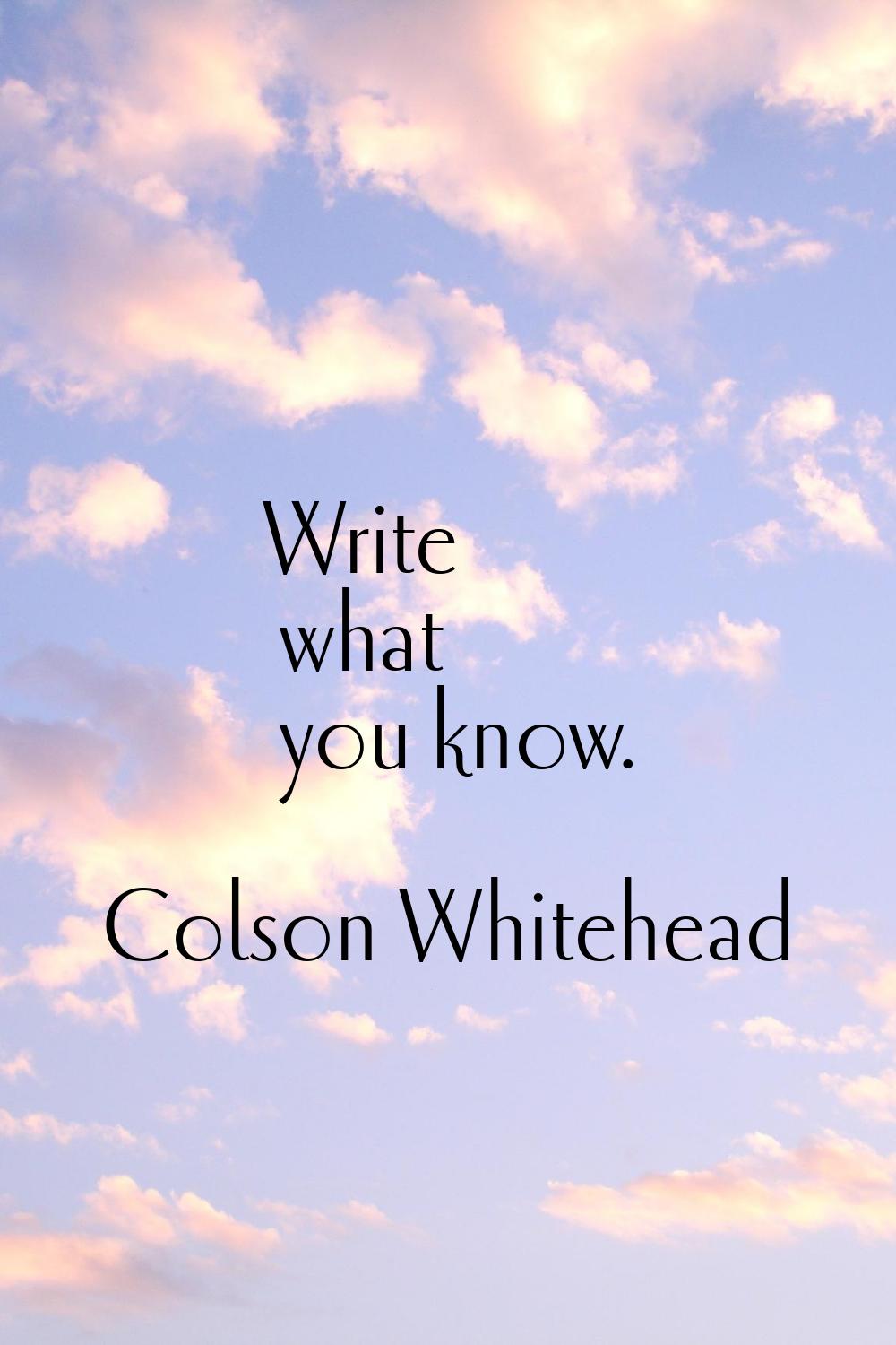 Write what you know.
