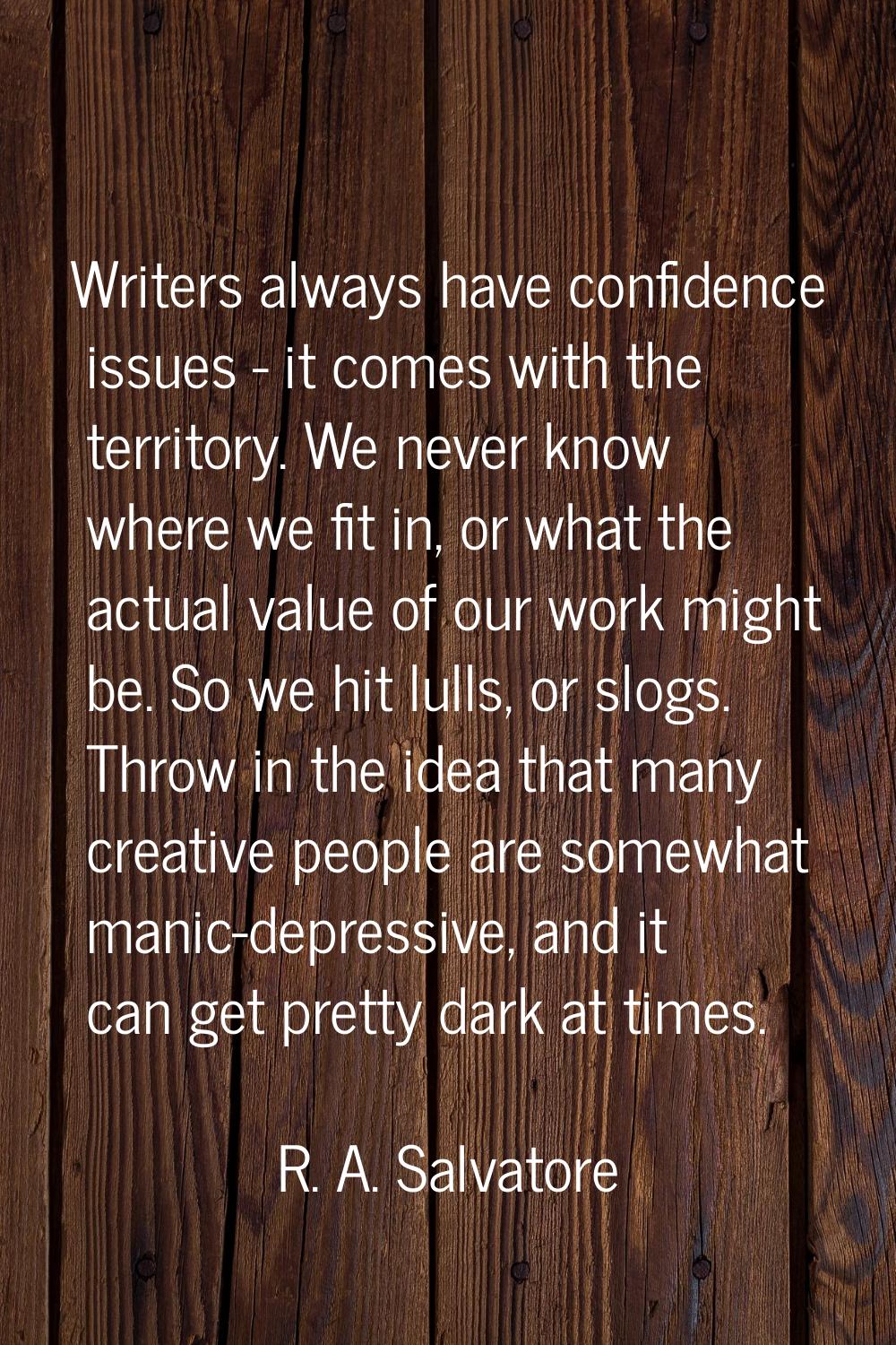 Writers always have confidence issues - it comes with the territory. We never know where we fit in,