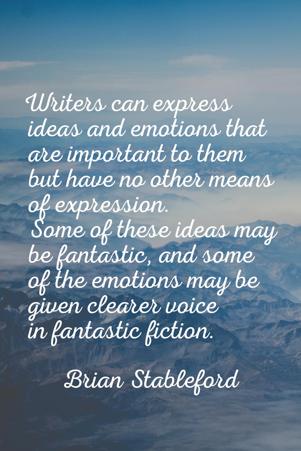 Writers can express ideas and emotions that are important to them but have no other means of expres