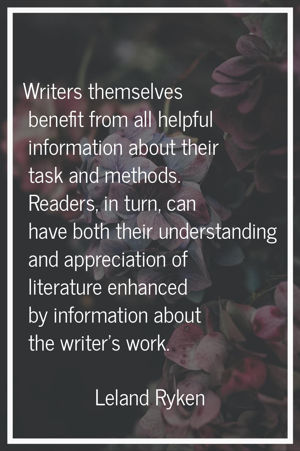 Writers themselves benefit from all helpful information about their task and methods. Readers, in t