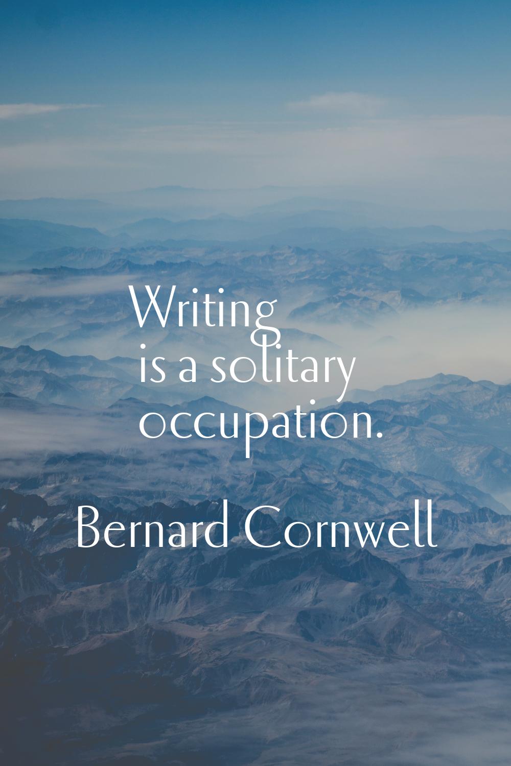 Writing is a solitary occupation.