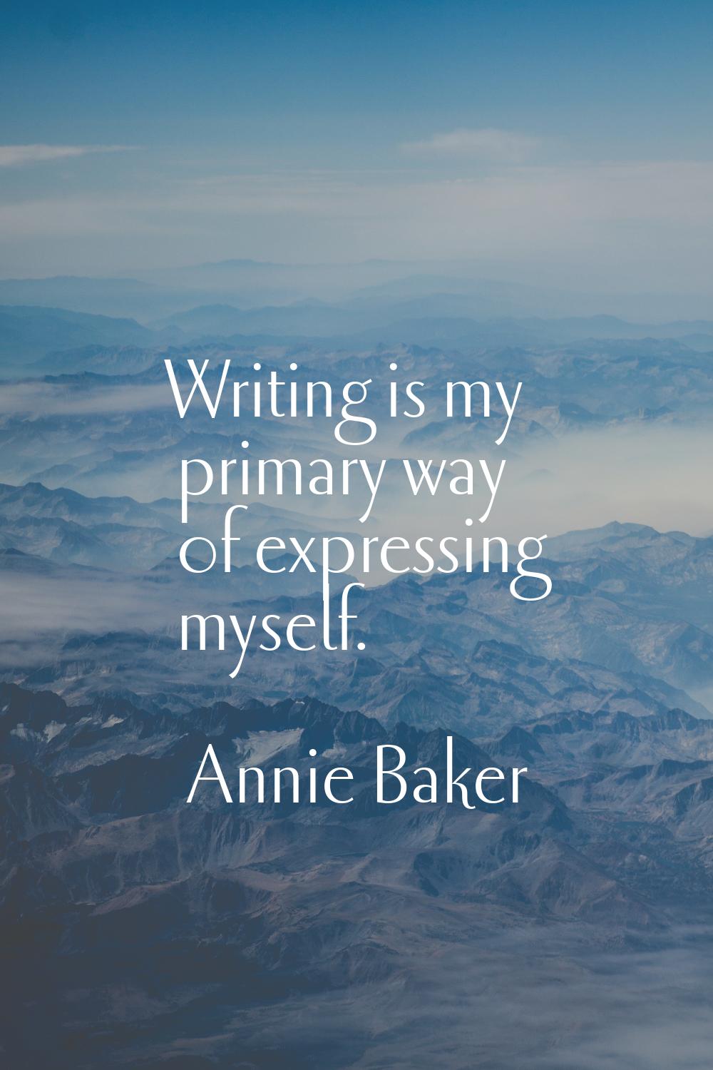 Writing is my primary way of expressing myself.
